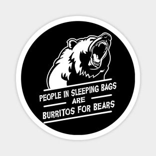 People in Sleeping bags are burritos for bears Magnet